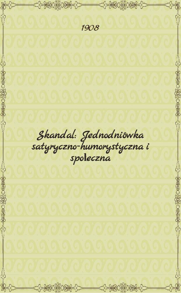 Skandal : Jednodni&oacute;wka satyryczno-humorystyczna i społeczna