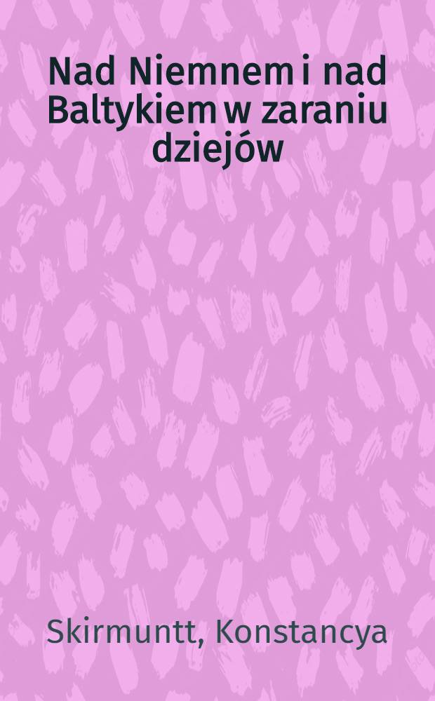 Nad Niemnem i nad Baltykiem w zaraniu dziejów