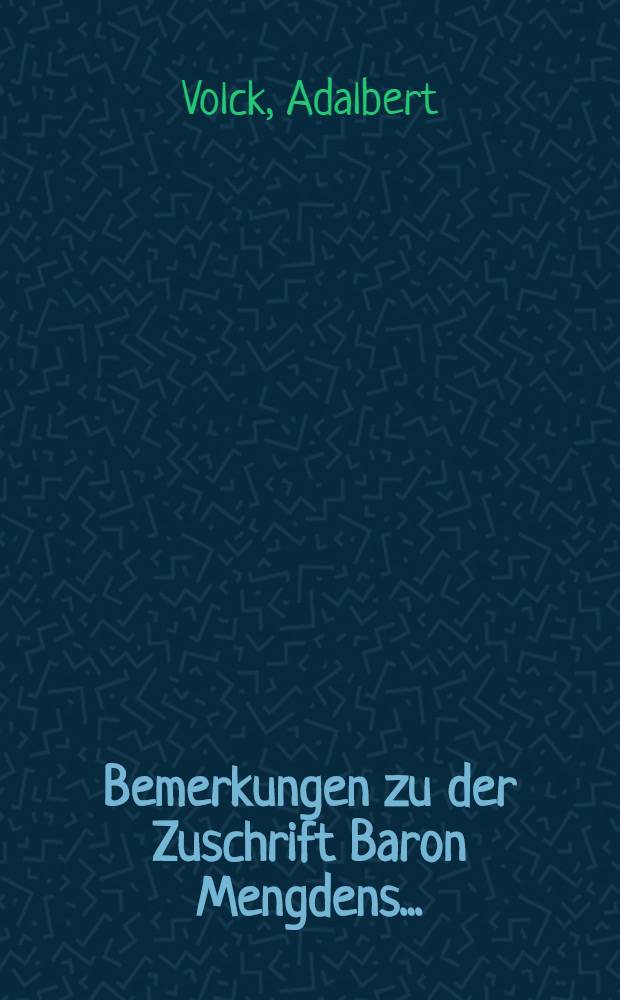 Bemerkungen zu der Zuschrift Baron Mengdens ...