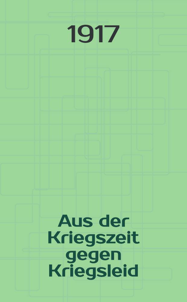 Aus der Kriegszeit gegen Kriegsleid