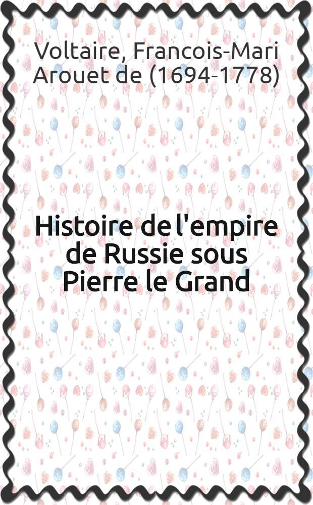 Histoire de l'empire de Russie sous Pierre le Grand