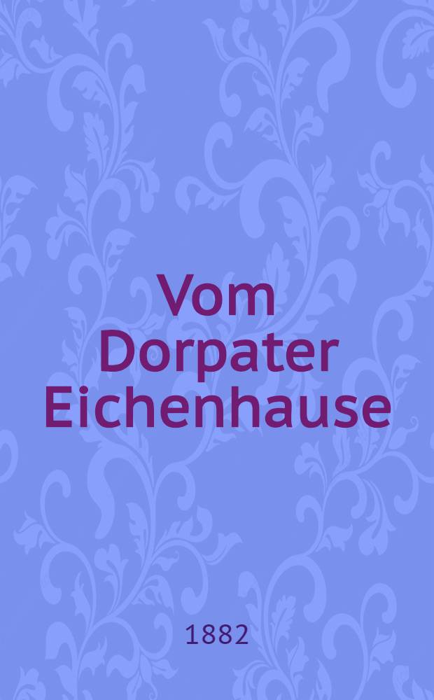 Vom Dorpater Eichenhause