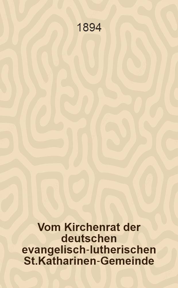 Vom Kirchenrat der deutschen evangelisch-lutherischen St.Katharinen-Gemeinde