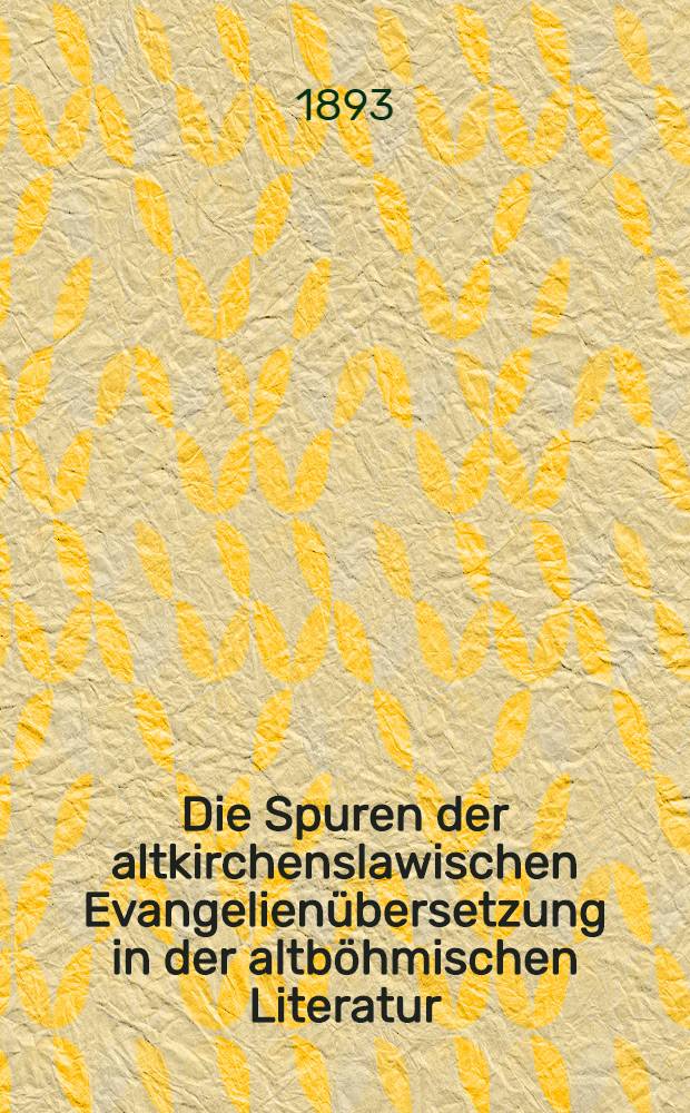 Die Spuren der altkirchenslawischen Evangelienübersetzung in der altböhmischen Literatur