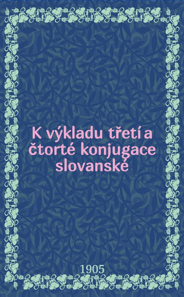 K výkladu třetí a čtorté konjugace slovanské