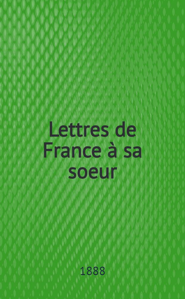 Lettres de France à sa soeur : Traduit par une Russe