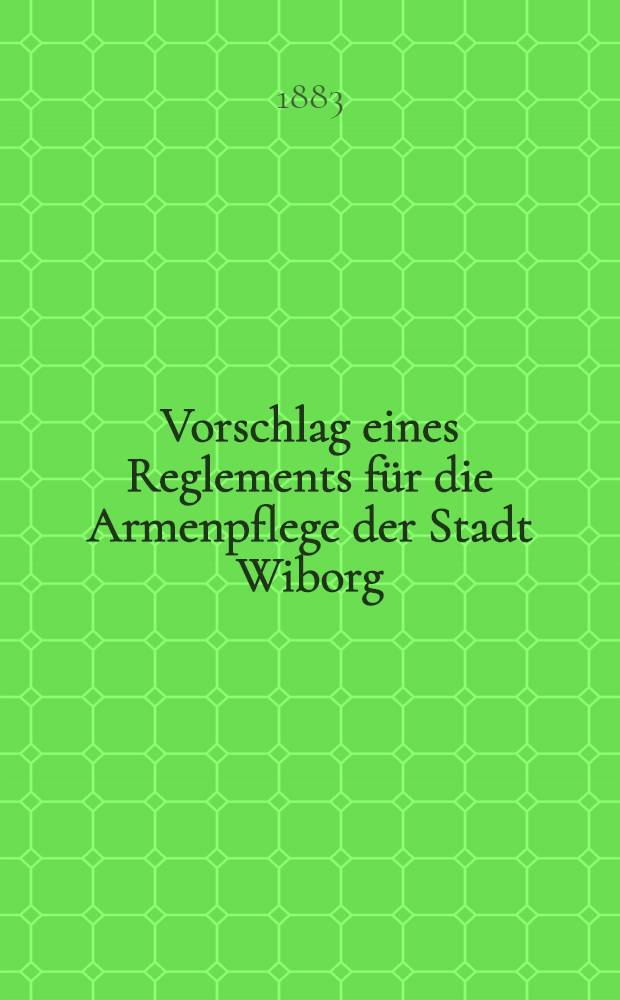 Vorschlag eines Reglements für die Armenpflege der Stadt Wiborg