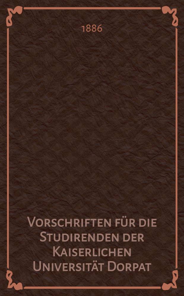 Vorschriften für die Studirenden der Kaiserlichen Universität Dorpat