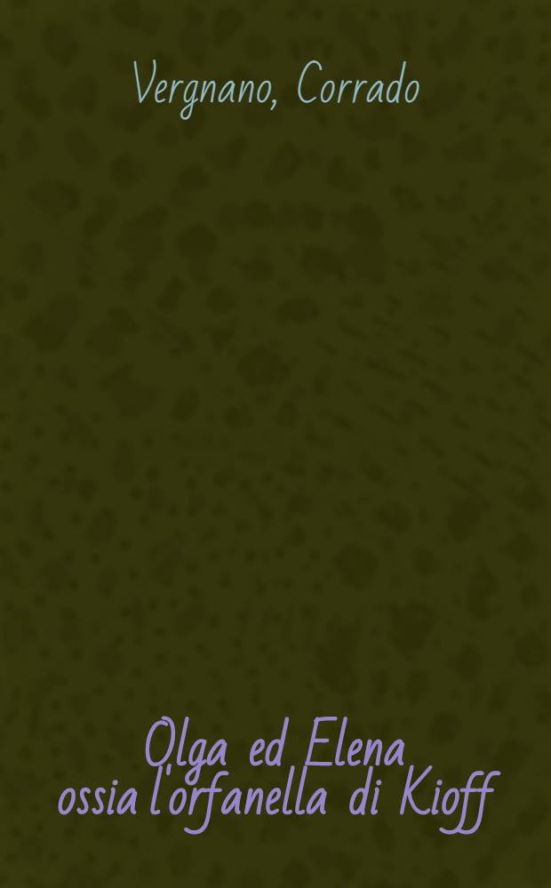 Olga ed Elena ossia l'orfanella di Kioff