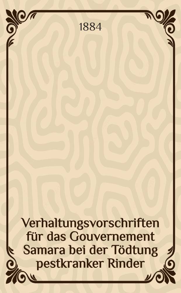Verhaltungsvorschriften f&uuml;r das Gouvernement Samara bei der T&ouml;dtung pestkranker Rinder
