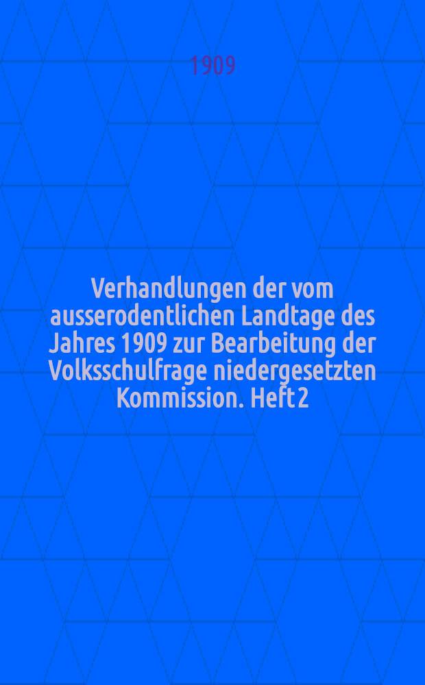 Verhandlungen der vom ausserodentlichen Landtage des Jahres 1909 zur Bearbeitung der Volksschulfrage niedergesetzten Kommission. Heft 2