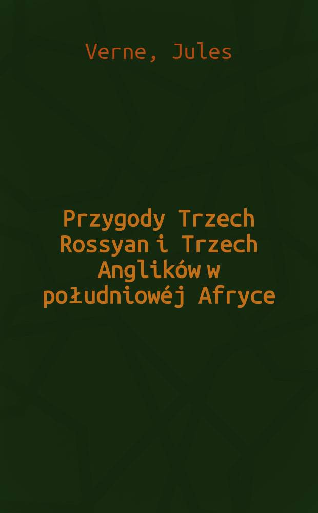 Przygody Trzech Rossyan i Trzech Anglik&oacute;w w południow&eacute;j Afryce