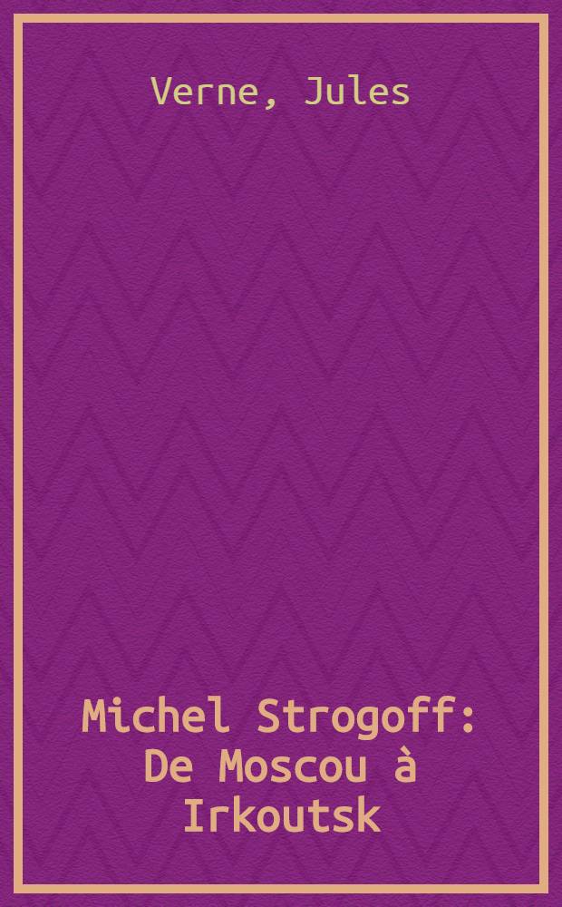 Michel Strogoff : De Moscou à Irkoutsk