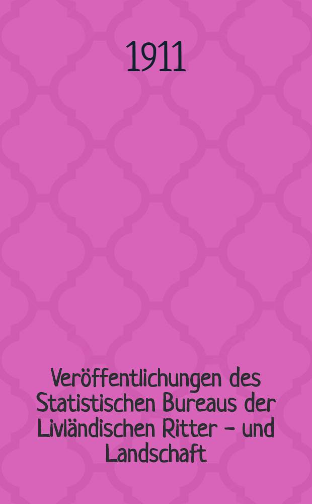 Ver&ouml;ffentlichungen des Statistischen Bureaus der Livl&auml;ndischen Ritter - und Landschaft