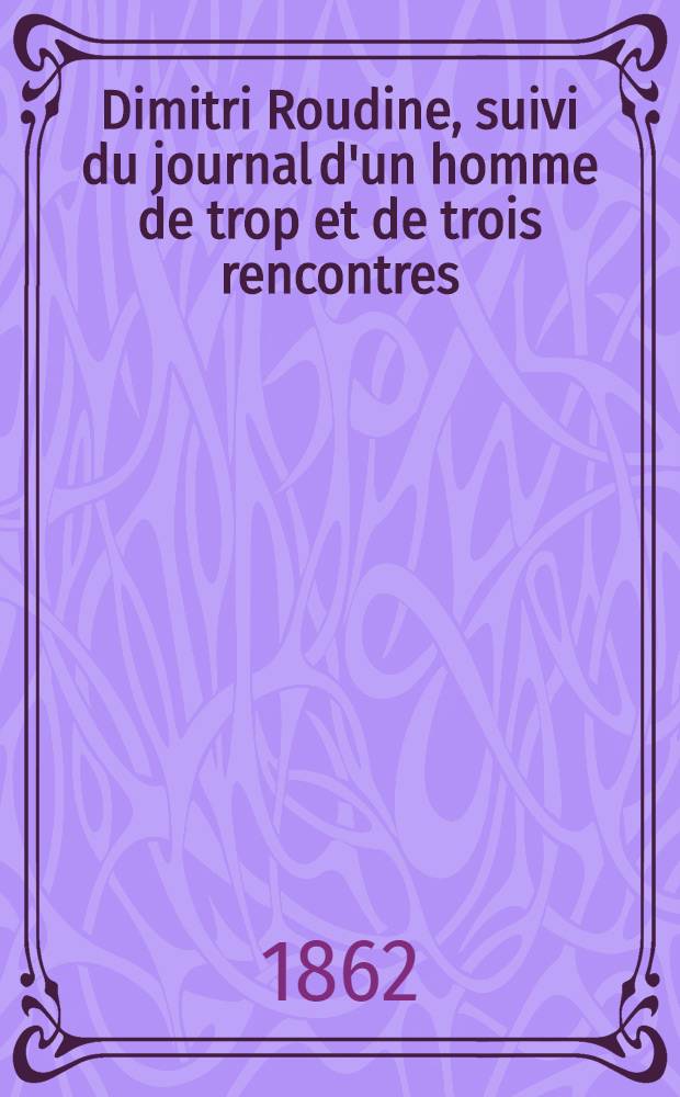 Dimitri Roudine, suivi du journal d'un homme de trop et de trois rencontres