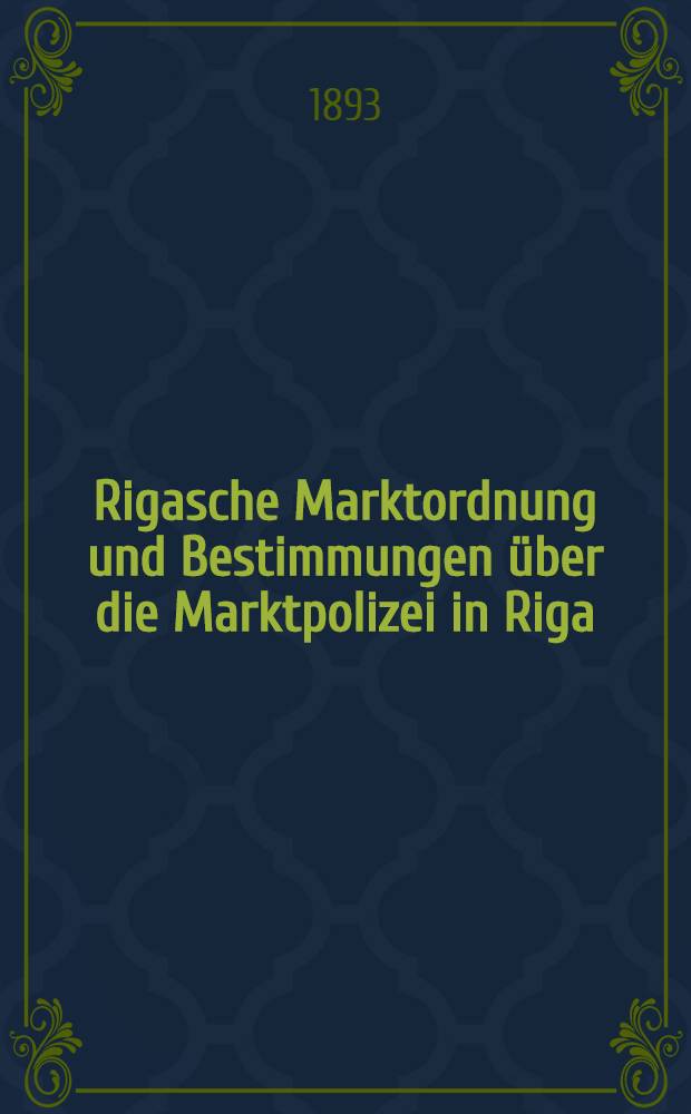 Rigasche Marktordnung und Bestimmungen über die Marktpolizei in Riga