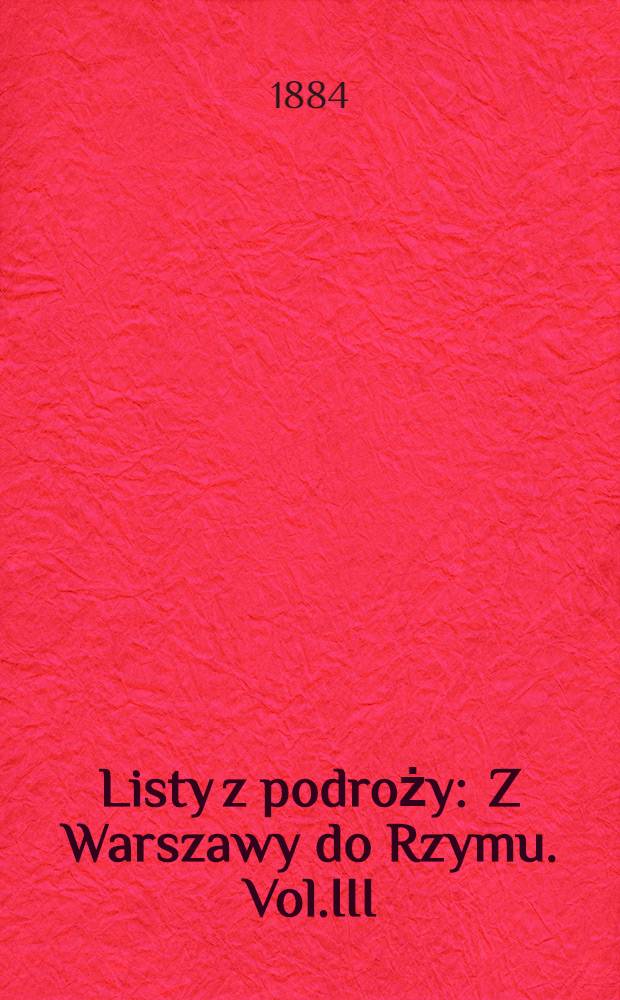 Listy z podroży : Z Warszawy do Rzymu. Vol.III