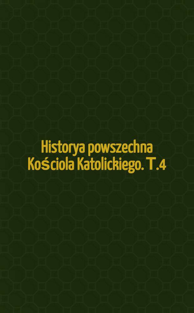 Historya powszechna Kościola Katolickiego. Т.4