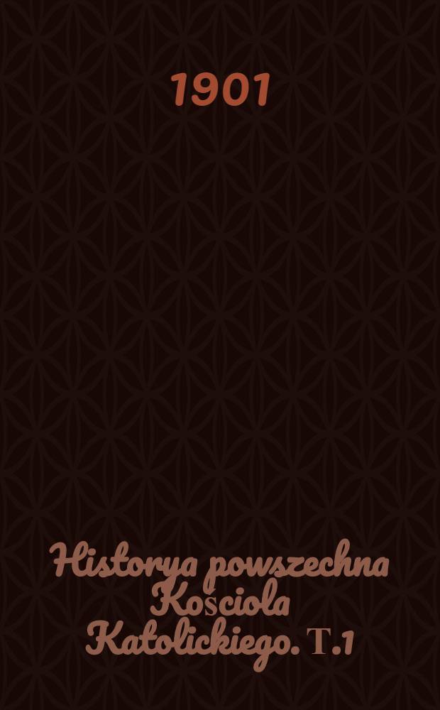 Historya powszechna Kościola Katolickiego. Т.1