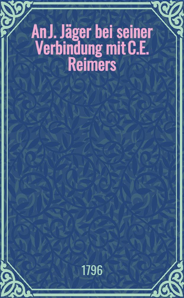 An J. Jäger bei seiner Verbindung mit C.E. Reimers