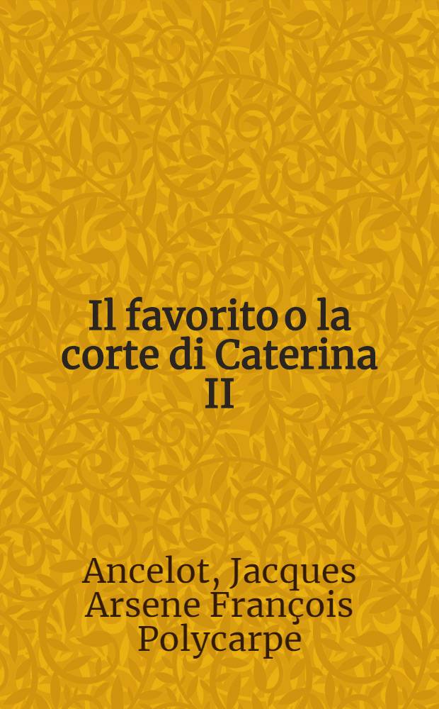 Il favorito o la corte di Caterina II : Commedia
