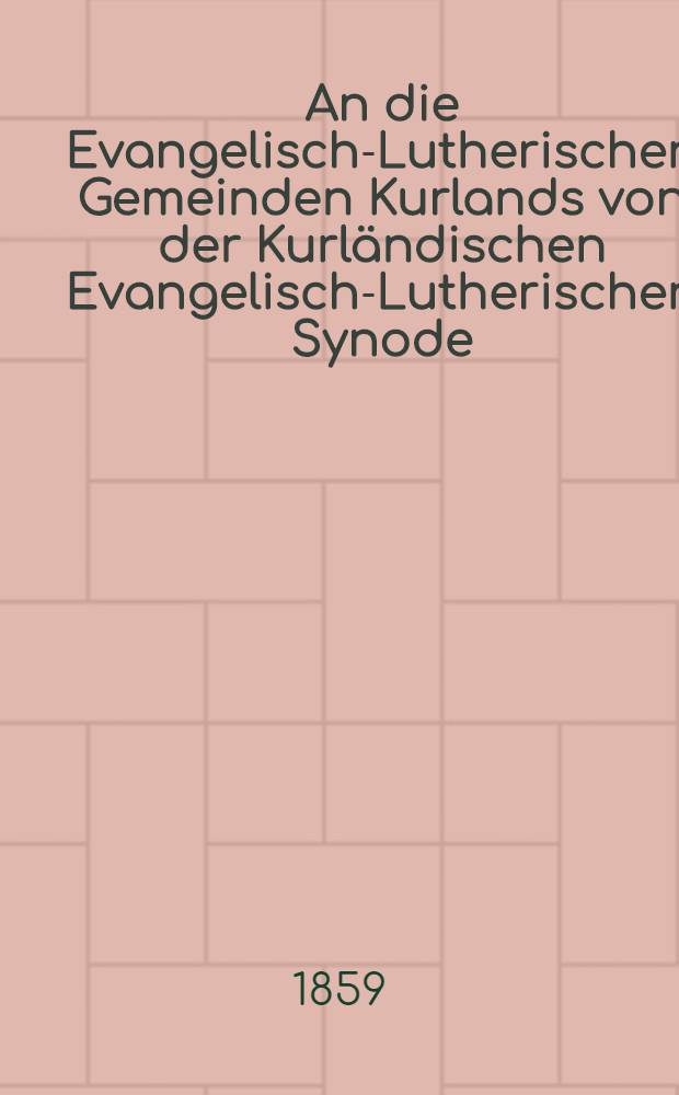 An die Evangelisch-Lutherischen Gemeinden Kurlands von der Kurländischen Evangelisch-Lutherischen Synode