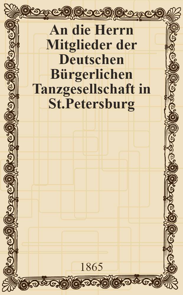 An die Herrn Mitglieder der Deutschen Bürgerlichen Tanzgesellschaft in St.Petersburg