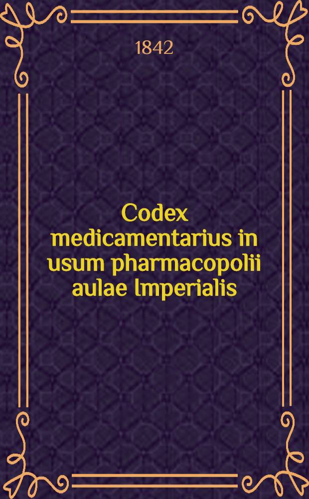 Codex medicamentarius in usum pharmacopolii aulae Imperialis