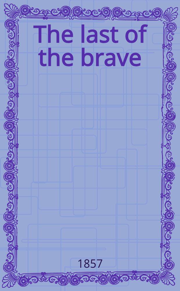 The last of the brave; or resting places of our fallen heroes in the Crimea and at Scutari