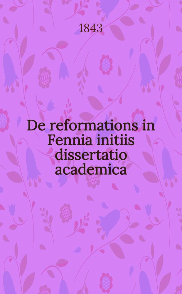 De reformations in Fennia initiis dissertatio academica