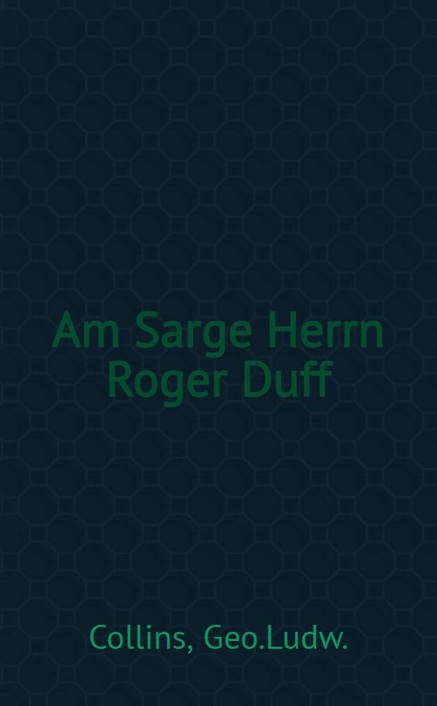 Am Sarge Herrn Roger Duff : Er starb am 29. Nov. 1806. im 23-sten Jahre