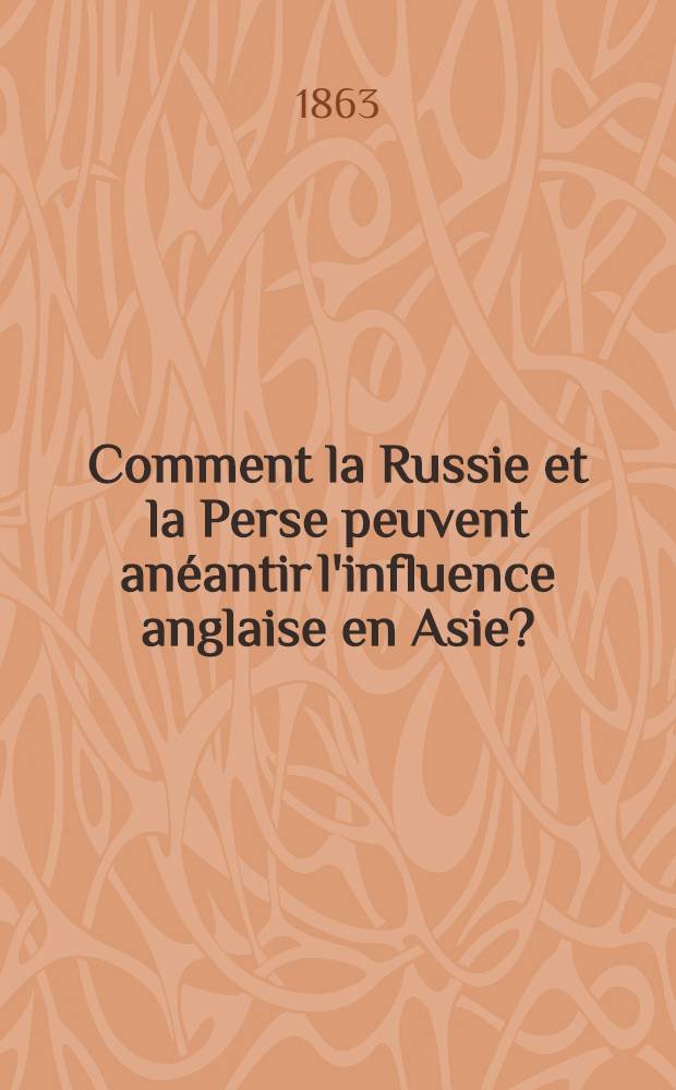 Comment la Russie et la Perse peuvent anéantir l'influence anglaise en Asie?
