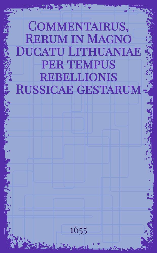 Commentairus, Rerum in Magno Ducatu Lithuaniae per tempus rebellionis Russicae gestarum