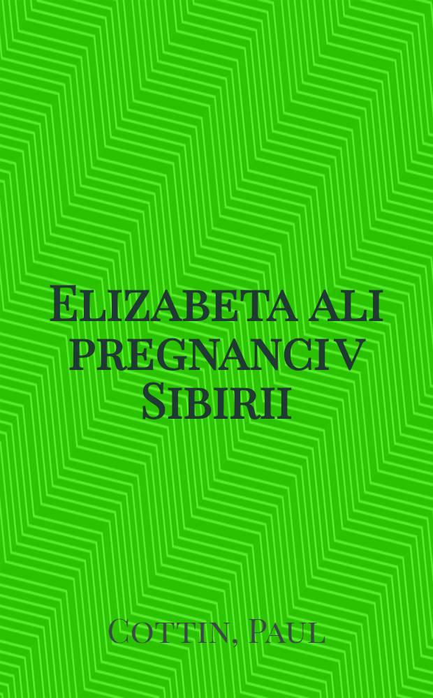 Elizabeta ali pregnanci v Sibirii