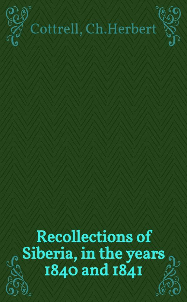 Recollections of Siberia, in the years 1840 and 1841