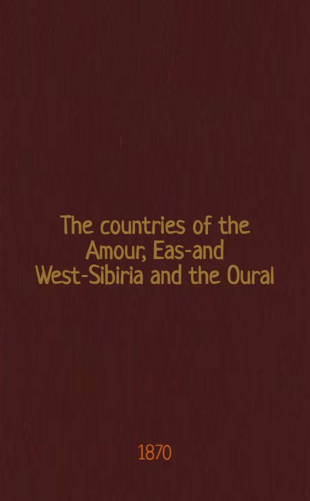 The countries of the Amour, East- and West-Sibiria and the Oural