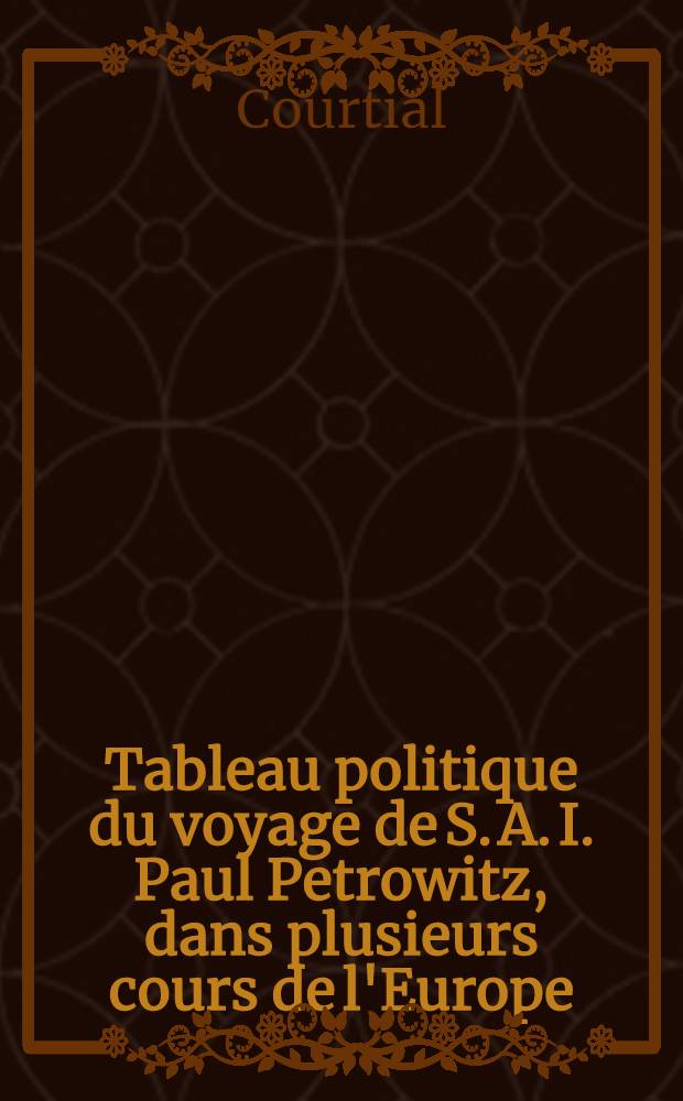 Tableau politique du voyage de S. A. I. Paul Petrowitz, dans plusieurs cours de l'Europe : Pièce de vers