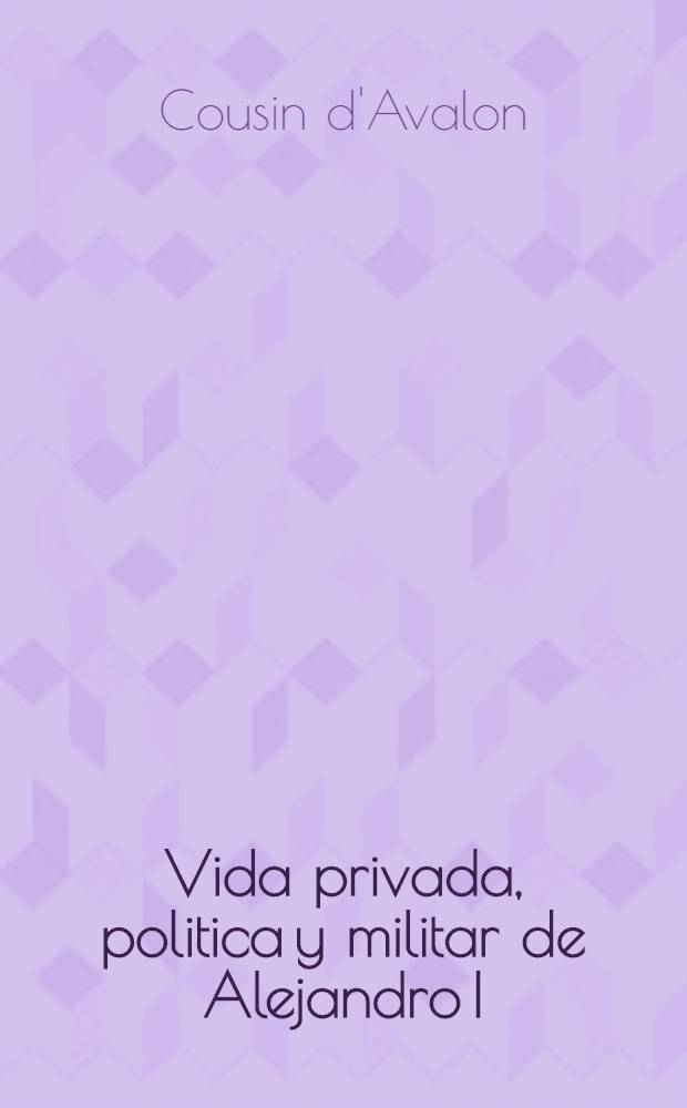 Vida privada, politica y militar de Alejandro I