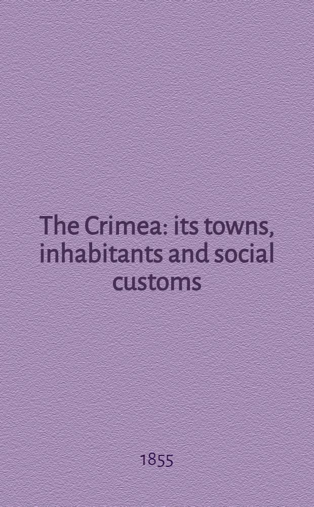 The Crimea: its towns, inhabitants and social customs