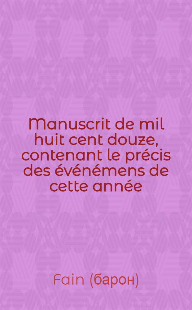 Manuscrit de mil huit cent douze, contenant le précis des événémens de cette année