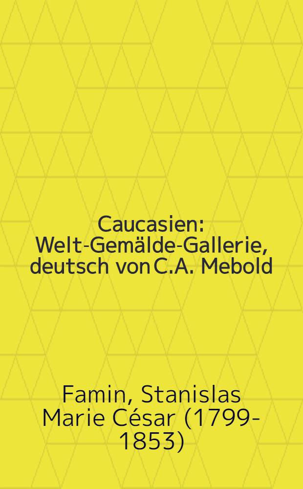 Caucasien : Welt-Gem&auml;lde-Gallerie, deutsch von C.A. Mebold