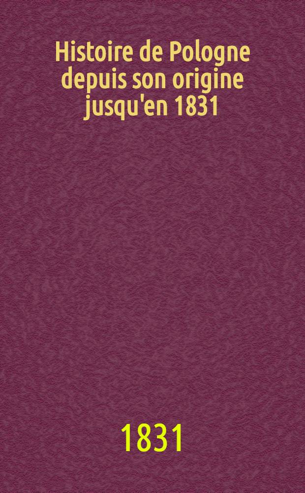 Histoire de Pologne depuis son origine jusqu'en 1831