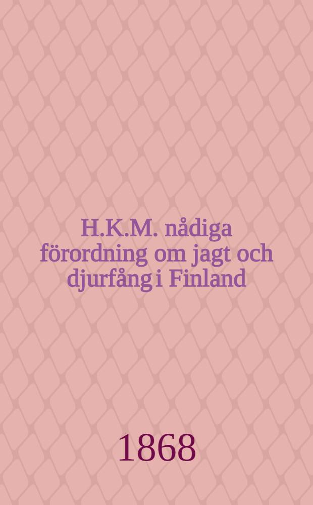 H.K.M. nådiga förordning om jagt och djurfång i Finland