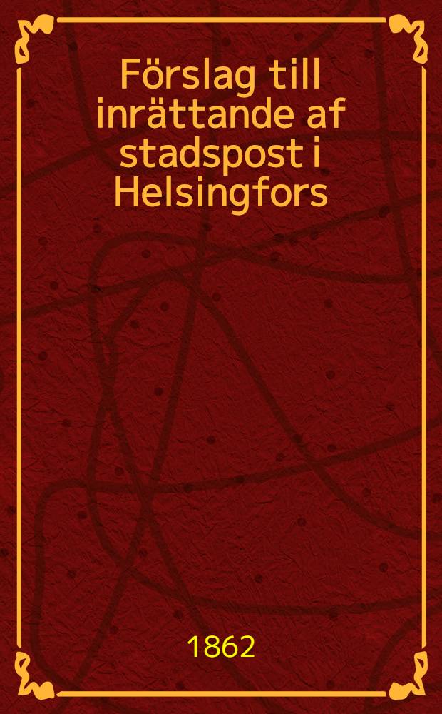 F&ouml;rslag till inr&auml;ttande af stadspost i Helsingfors