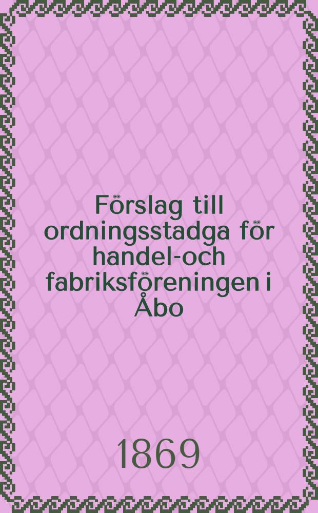 Förslag till ordningsstadga för handels- och fabriksföreningen i Åbo