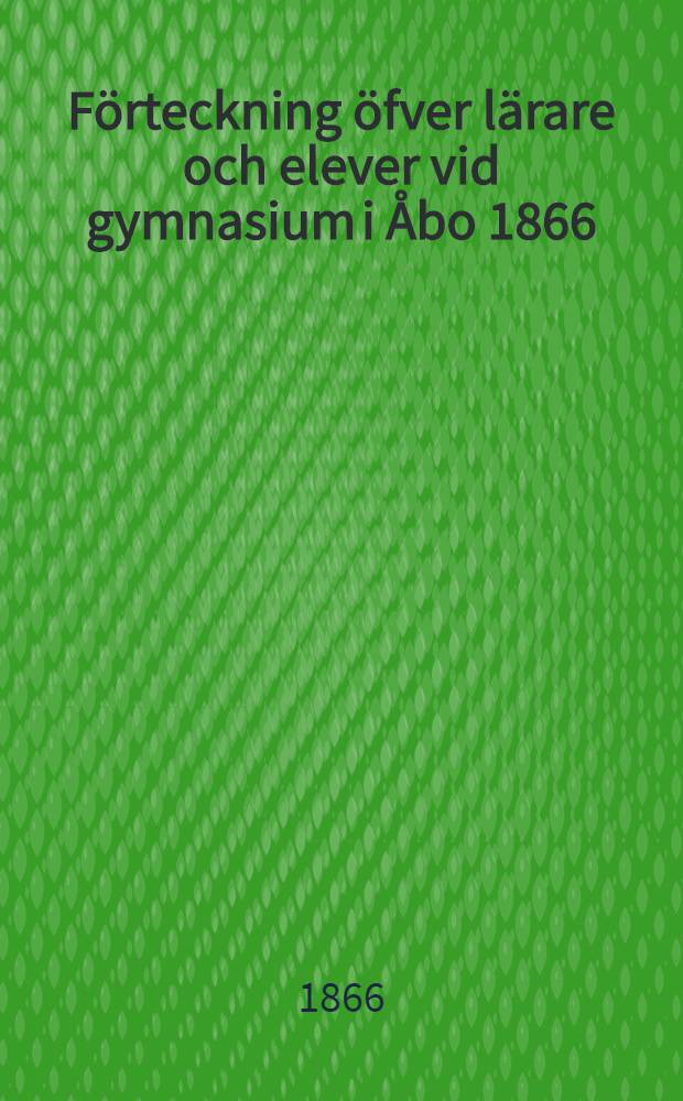 F&ouml;rteckning &ouml;fver l&auml;rare och elever vid gymnasium i &Aring;bo 1866