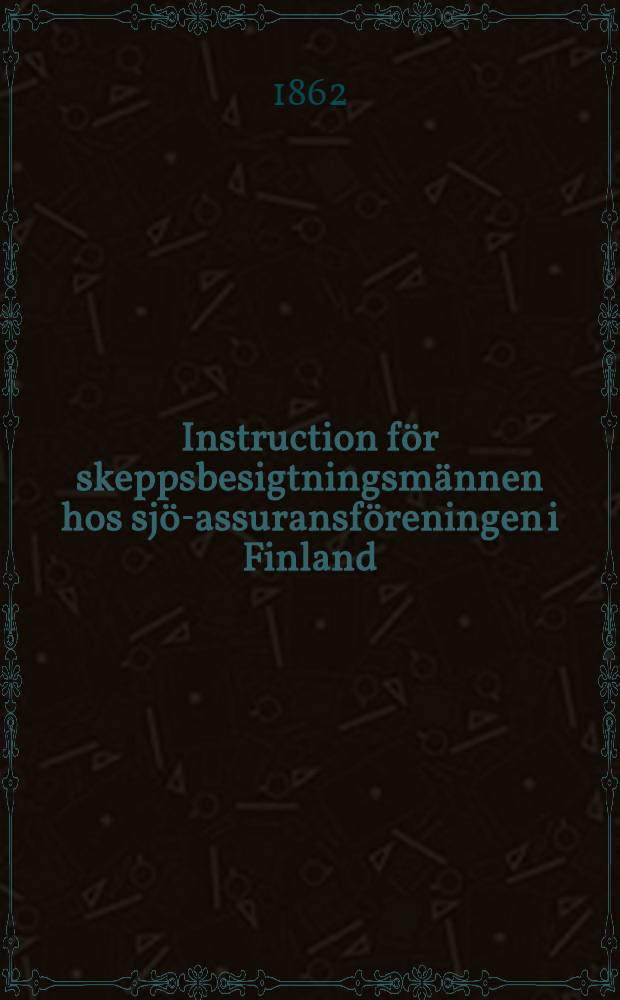 Instruction f&ouml;r skeppsbesigtningsm&auml;nnen hos sj&ouml;-assuransf&ouml;reningen i Finland