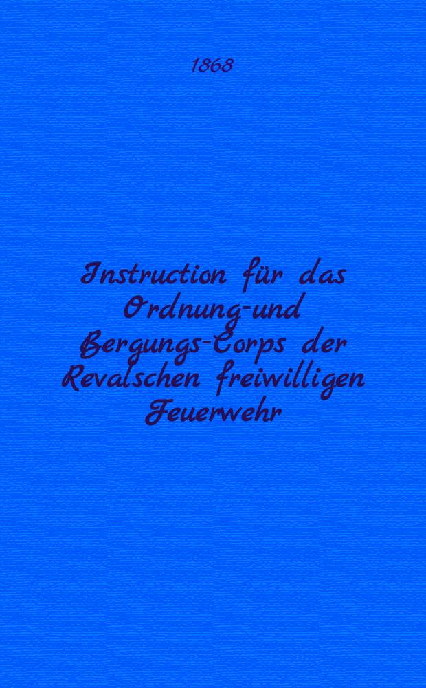 Instruction für das Ordnungs- und Bergungs-Corps der Revalschen freiwilligen Feuerwehr