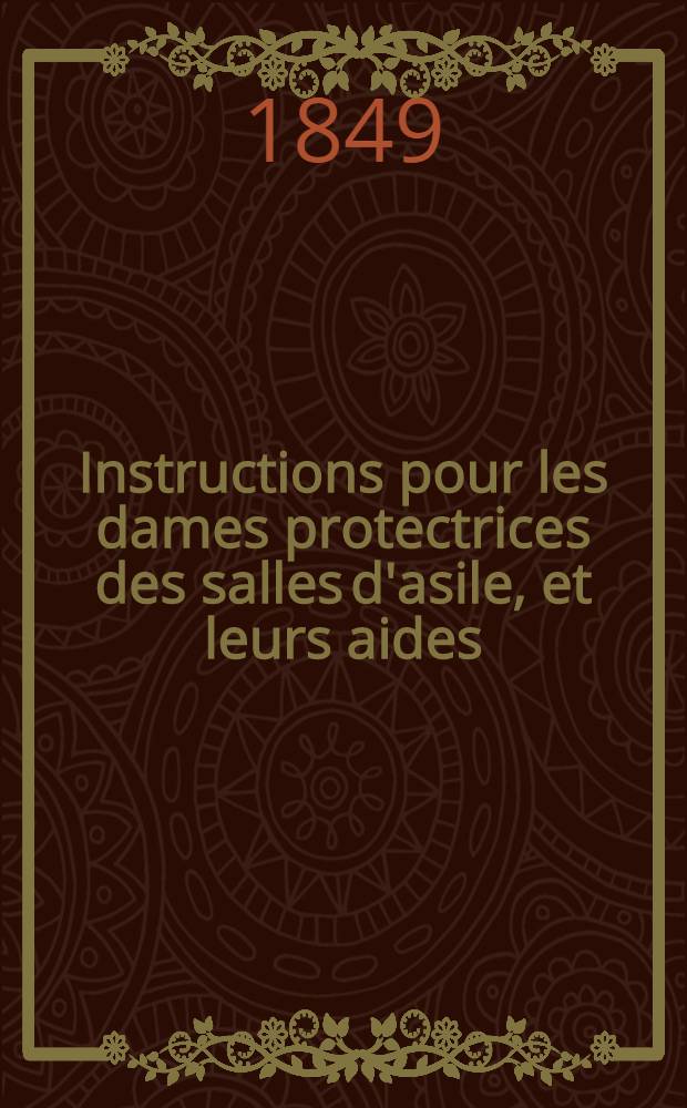 Instructions pour les dames protectrices des salles d'asile, et leurs aides