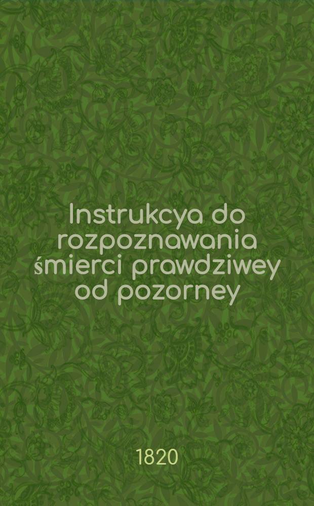 Instrukcya do rozpoznawania śmierci prawdziwey od pozorney : Z rossyyskiego przełożona
